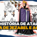 A história de Atalia a filha de Acabe e Jezabel